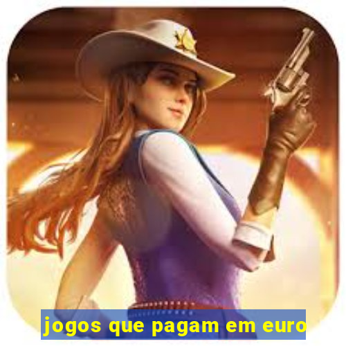 jogos que pagam em euro